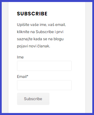 Ako želite da dobijete obaveštenje na email kada na blogu objavim novi članak, to možete da učinite kada u polju "SUBSCRIBE" upišete vaše ime i vašu email adresu i kliknete ispod na dugme Subscribe. Tako ćete dobijati poruku na email za svaki novi objavljeni post i poruka će sadržati link gde možete da pristupite postu.