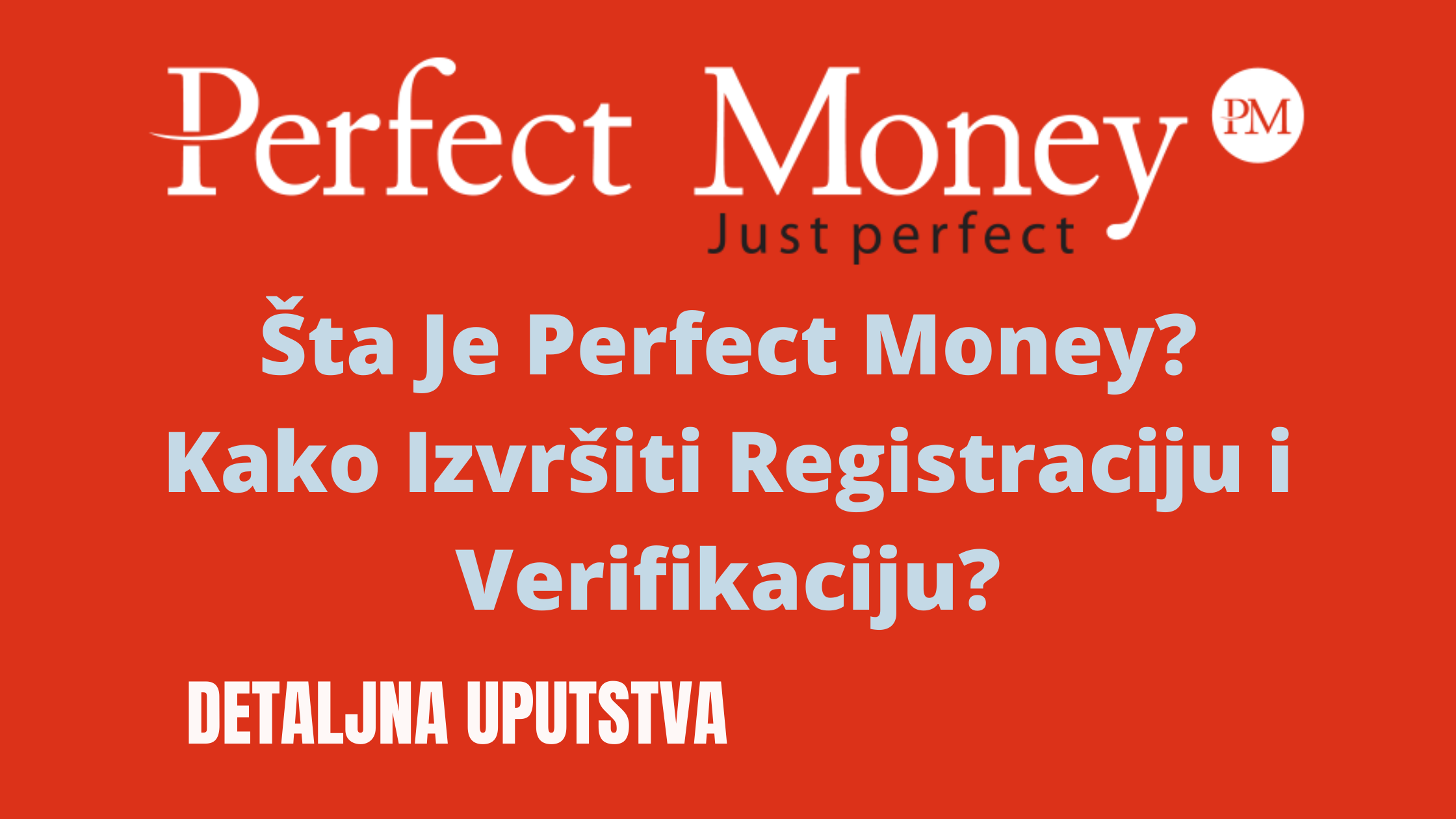 Zanima vas sta je Perfect Money i kako uraditi verifikaciju naloga. Zanima vas koliko je siguran i da li je Perfect Money prevara. Opisaću vam platformu, sve podatke kao i detaljno uputstvo za registraciju i verifikaciju naloga.